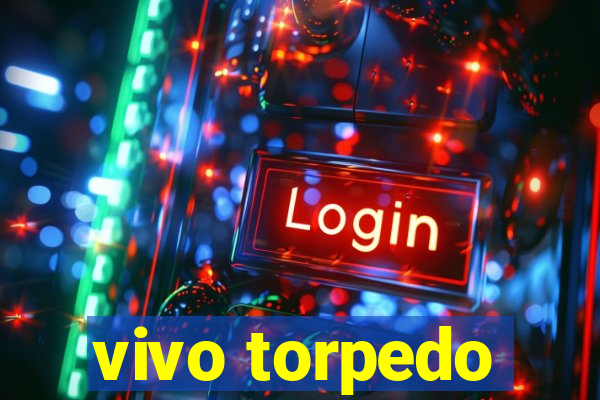 vivo torpedo